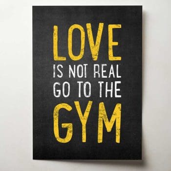 Love Is Not Real Go To The Gym
