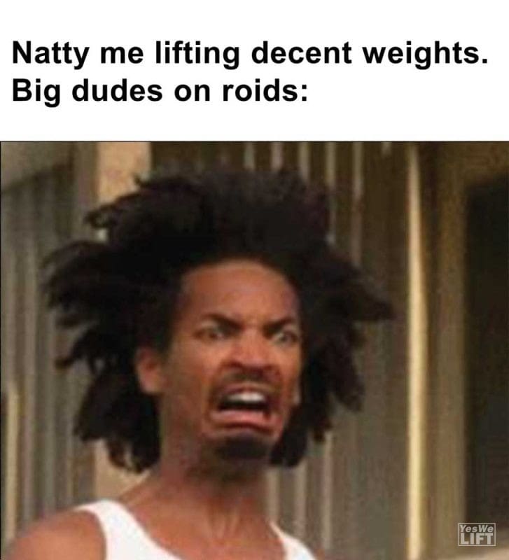 Natty Me Lifting Decent Weights Big Dudes On Roids