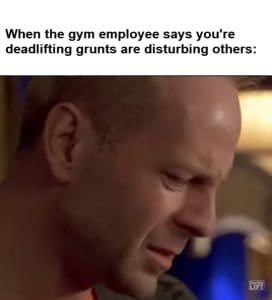 When The Gym Employee Says You're Deadlifting Grunts Are Disturbing Others frame at ms