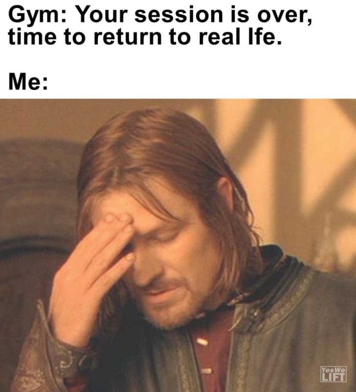 Gym Your Session Is Over Time To Return To Real Ife Me