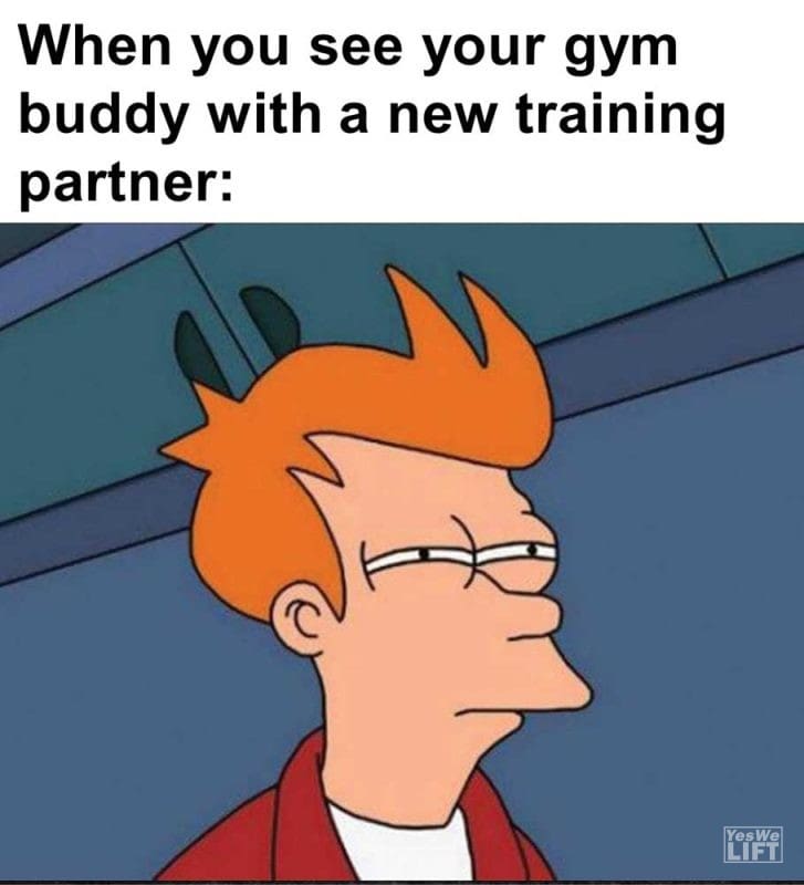 When You See Your Gym Buddy With A New Training Partner