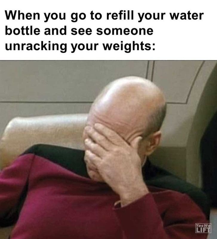 When You Go To Refill Your Water Bottle And See Someone Unracking Your Weights