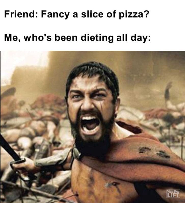 Friend Fancy A Slice Of Pizza Me Who's Been Dieting All Day