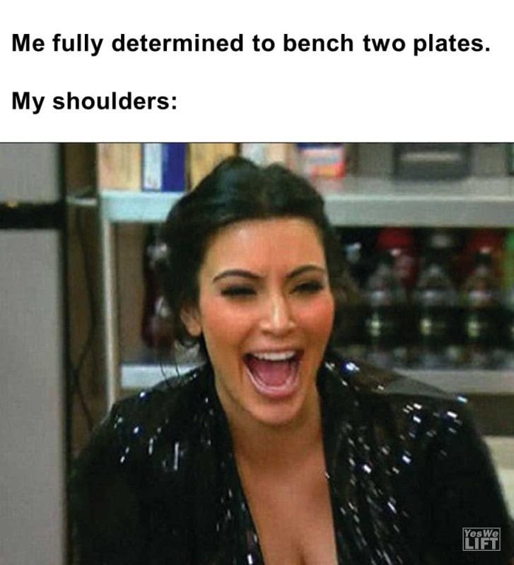 Me Fully Determined To Bench Two Plates My Shoulders