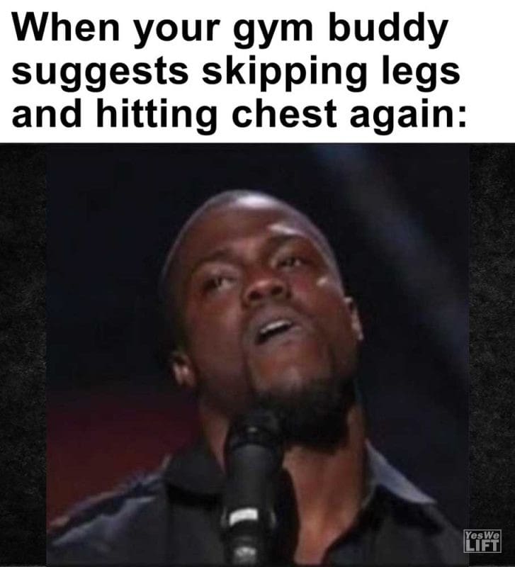 When Your Gym Buddy Suggests Skipping Legs And Hitting Chest Again