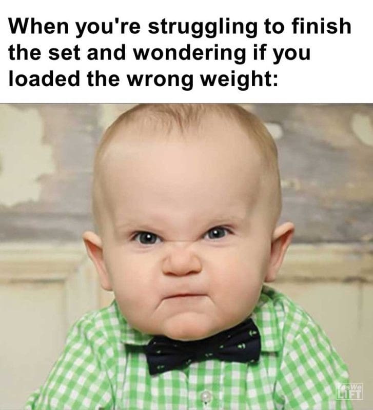 When You're Struggling To Finish The Set And Wondering If You Loaded The Wrong Weight