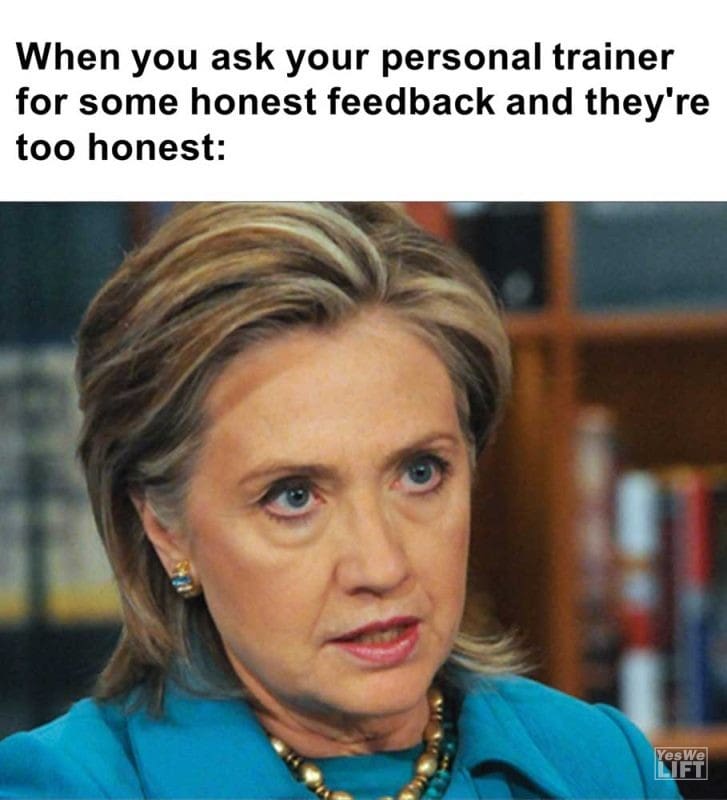 When You Ask Your Personal Trainer For Some Honest Feedback And They're Too Honest