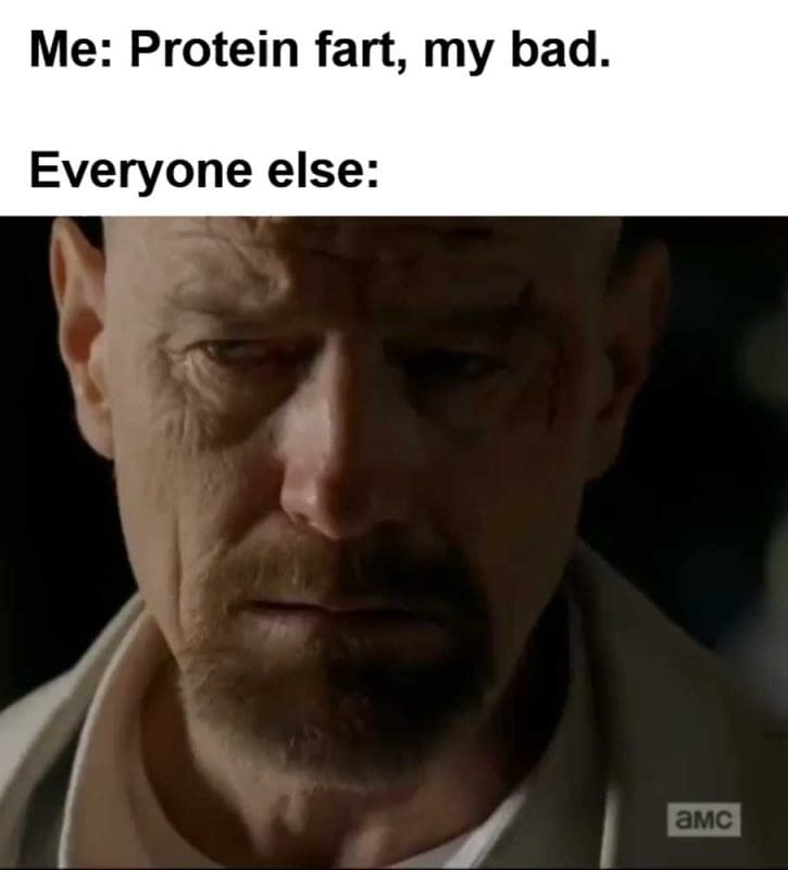 Me Protein Fart My Bad Everyone Else
