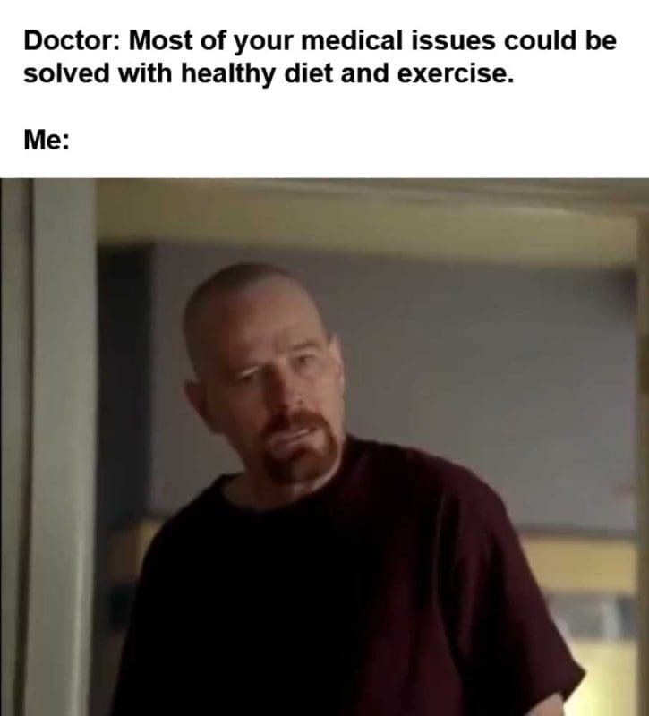 Doctor Most Of Your Medical Issues Could Be Solved With Healthy Diet And Exercise Me