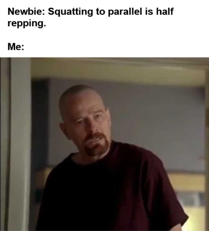 Newbie Squatting To Parallel Is Half Repping Me