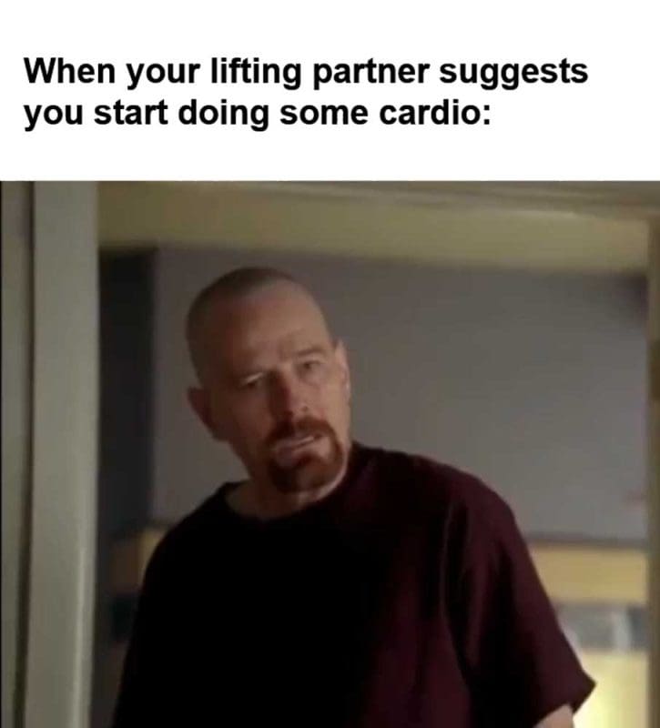 When Your Lifting Partner Suggests You Start Doing Some Cardio