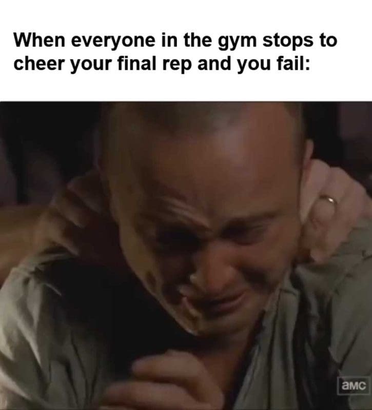 When Everyone In The Gym Stops To Cheer Your Final Rep And You Fail