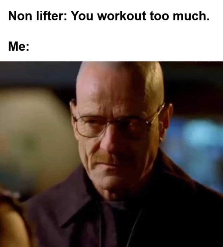 Non Lifter You Workout Too Much Me