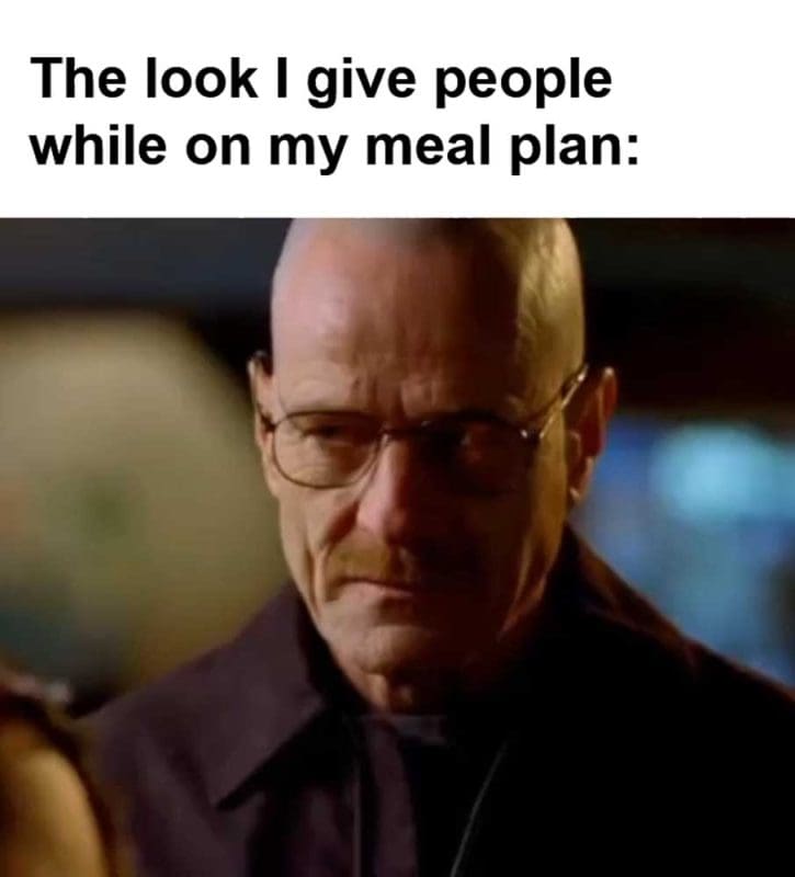 The Look I Give People While On My Meal Plan