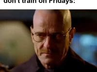 When Someone Says They Don't Train On Fridays