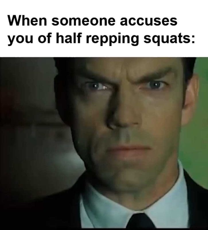 When Someone Accuses You Of Half Repping Squats