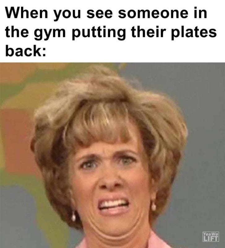 When You See Someone In The Gym Putting Their Plates Back
