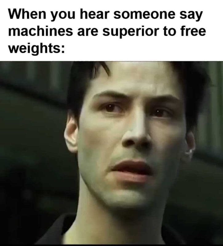 When You Hear Someone Say Machines Are Superior To Free Weights