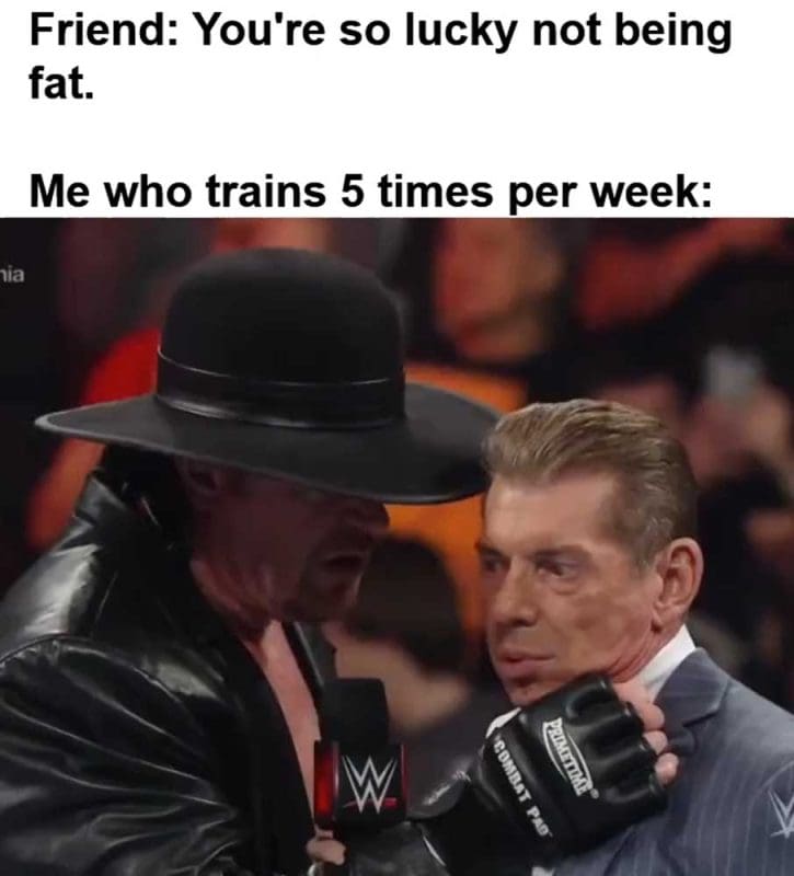 Friend You're So Lucky Not Being Fat Me Who Trains Times Per Week