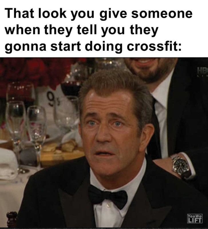 That Look You Give Someone When They Tell You They Gonna Start Doing Crossfit