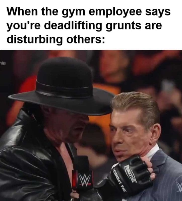 When The Gym Employee Says You're Deadlifting Grunts Are Disturbing Others