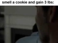 When Someone Eats Whatever They Want Looks Great While I Smell A Cookie And Gain Lbs