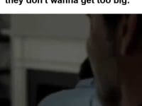 When You Hear Someone Say They Don't Wanna Get Too Big