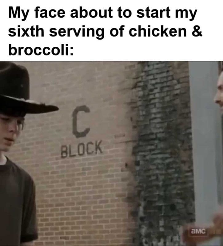 My Face About To Start My Sixth Serving Of Chicken Broccoli