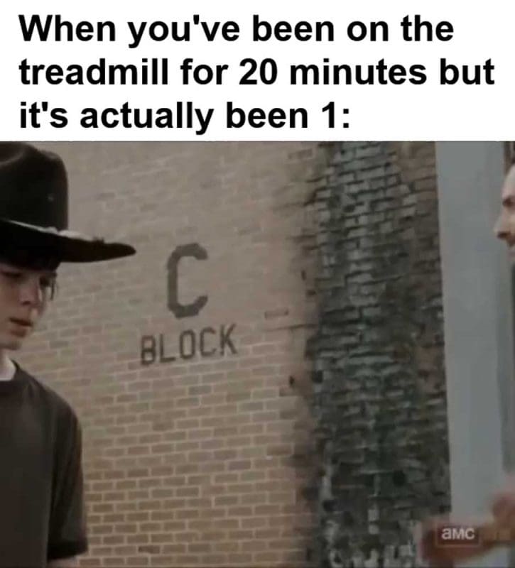 When You've Been On The Treadmill For Minutes But It's Actually Been