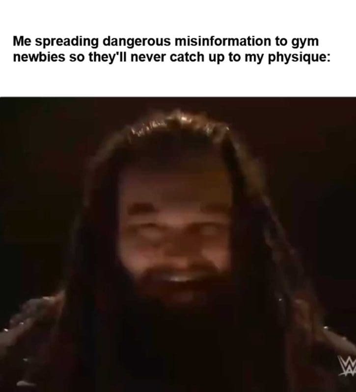 Me Spreading Dangerous Misinformation To Gym Newbies So They'll Never Catch Up To My Physique