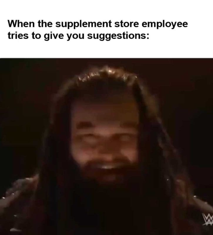 When The Supplement Store Employee Tries To Give You Suggestions