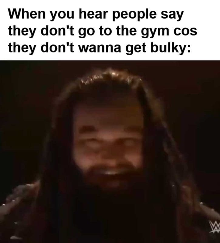 When You Hear People Say They Don't Go To The Gym Cos They Don't Wanna Get Bulky