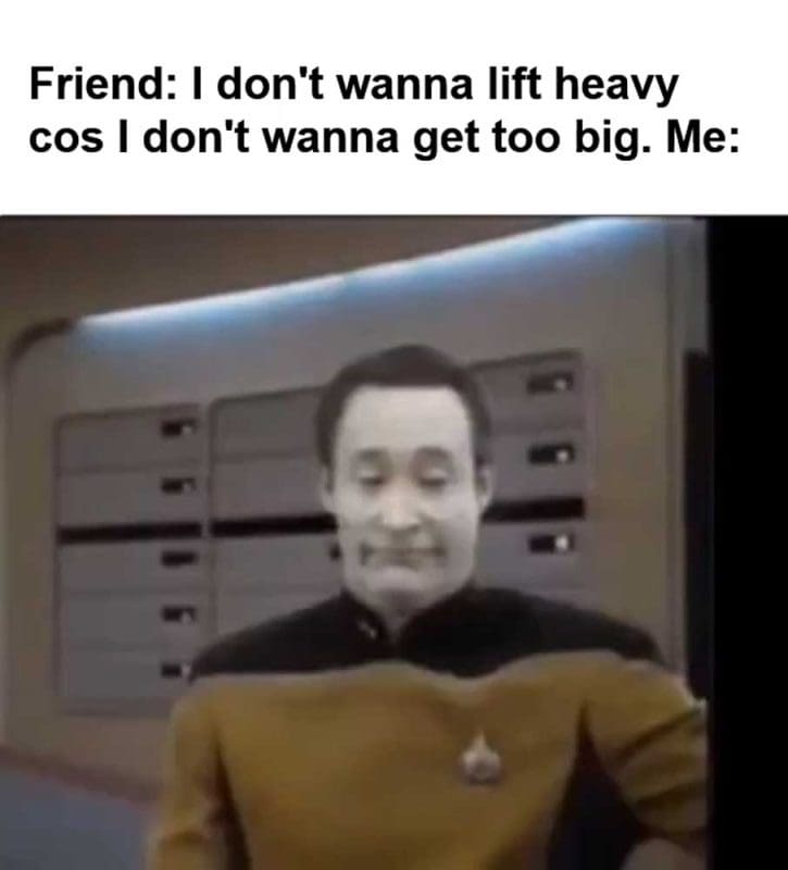 Friend I Don't Wanna Lift Heavy Cos I Don't Wanna Get Too Big Me