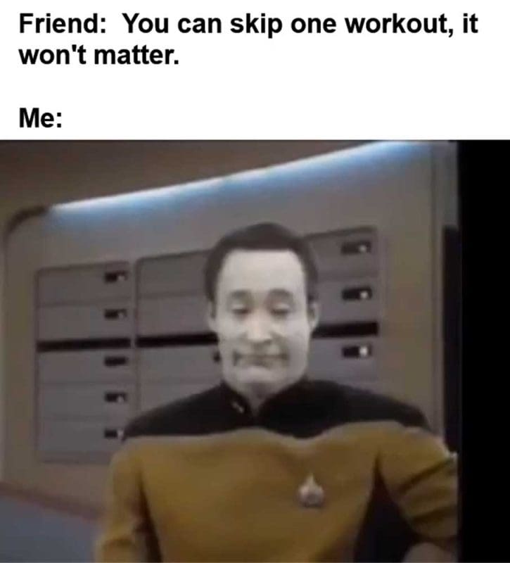 Friend You Can Skip One Workout It Won't Matter Me
