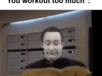 When Someone Tells Me You Workout Too Much