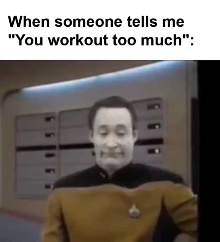 When Someone Tells Me You Workout Too Much
