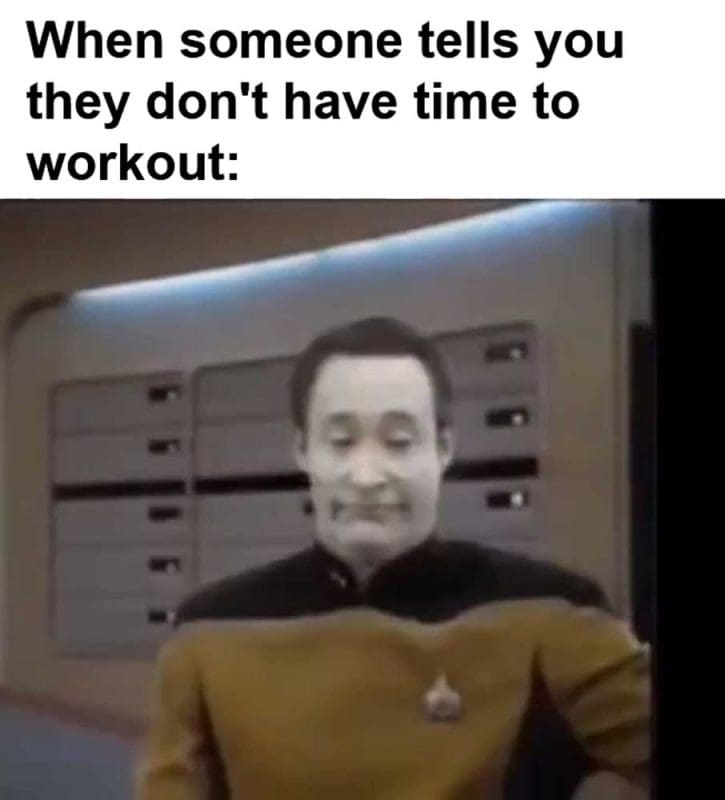 When Someone Tells You They Don't Have Time To Workout