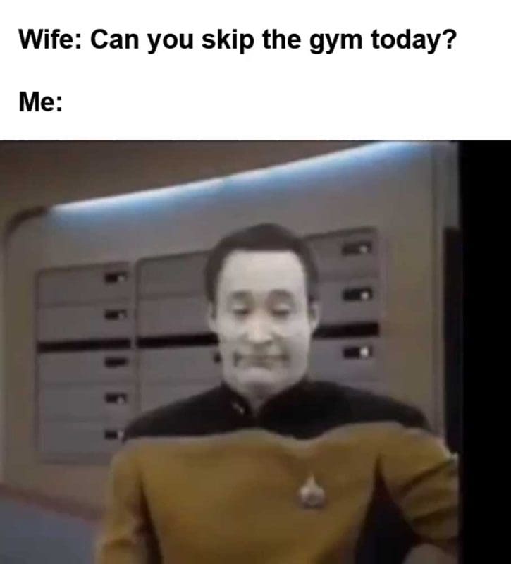 Wife Can You Skip The Gym Today Me