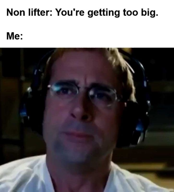 Non Lifter You're Getting Too Big Me