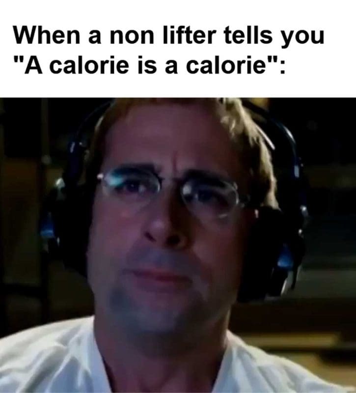 When A Non Lifter Tells You A Calorie Is A Calorie