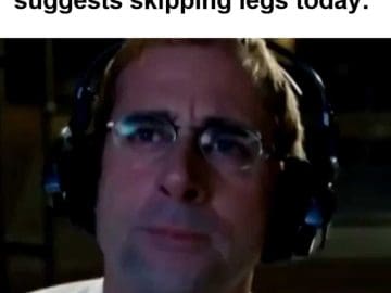 When Your Gym Buddy Suggests Skipping Legs Today