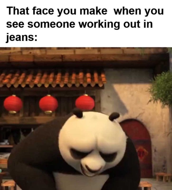 That Face You Make When You See Someone Working Out In Jeans