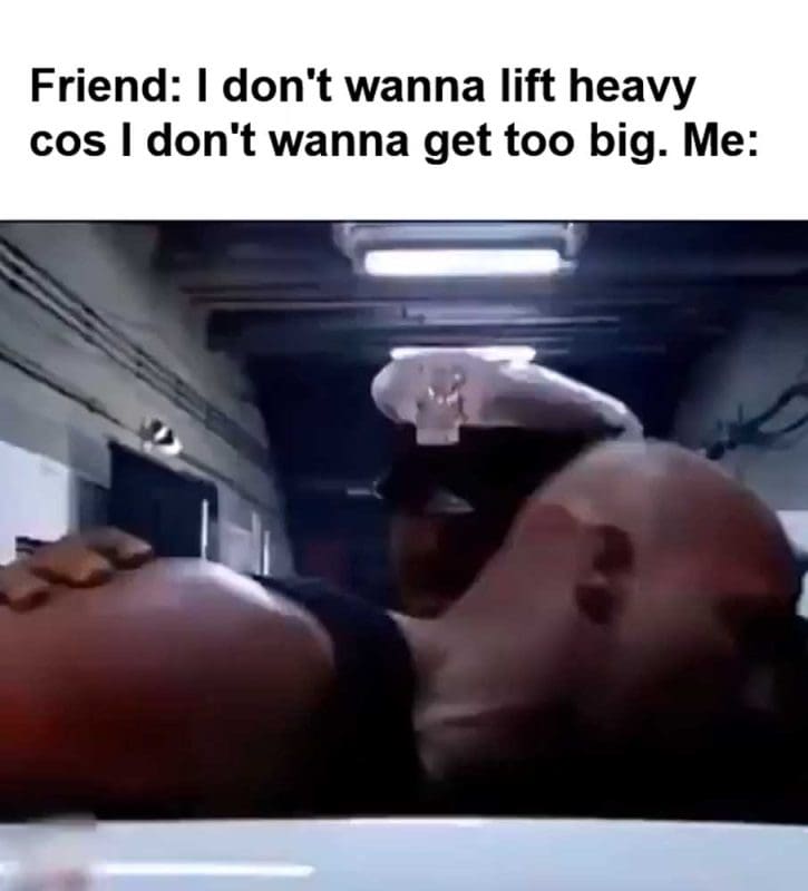 Friend I Don't Wanna Lift Heavy Cos I Don't Wanna Get Too Big Me
