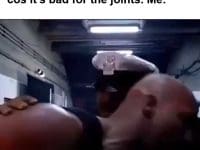 Friend I Don't Wanna Lift Heavy Cos It's Bad For The Joints Me