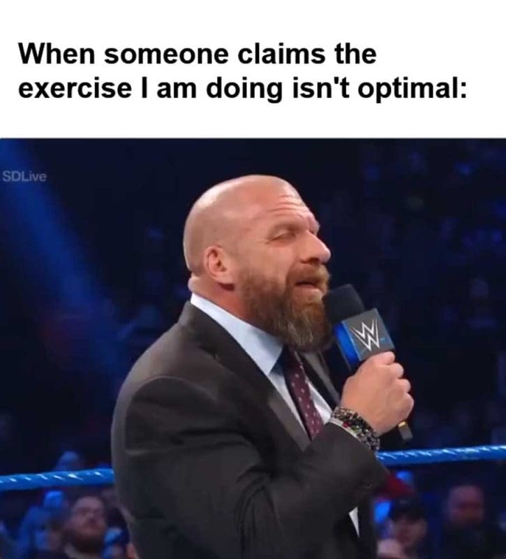 When Someone Claims The Exercise I Am Doing Isn't Optimal
