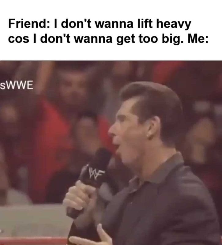 Friend I Don't Wanna Lift Heavy Cos I Don't Wanna Get Too Big Me