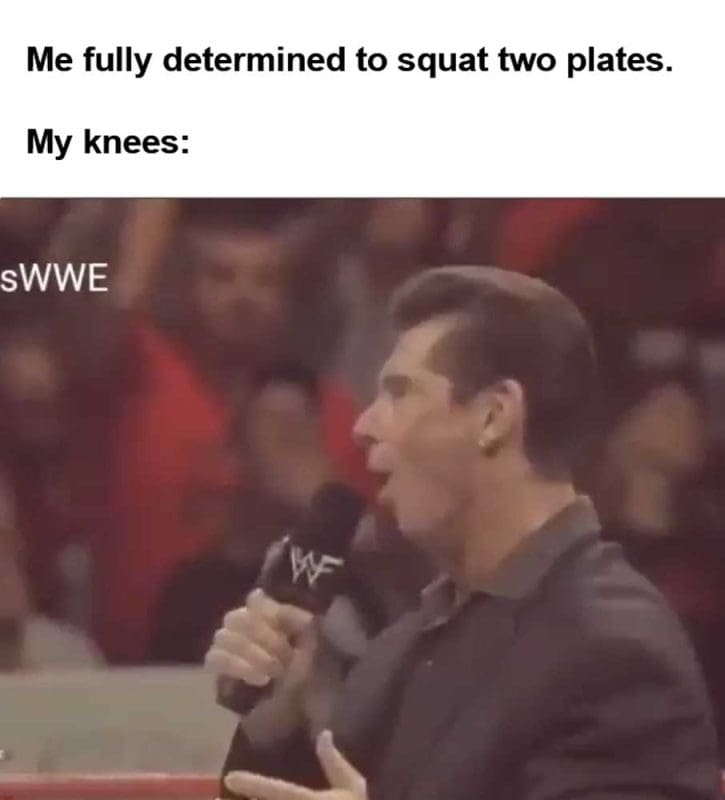 Me Fully Determined To Squat Two Plates My Knees
