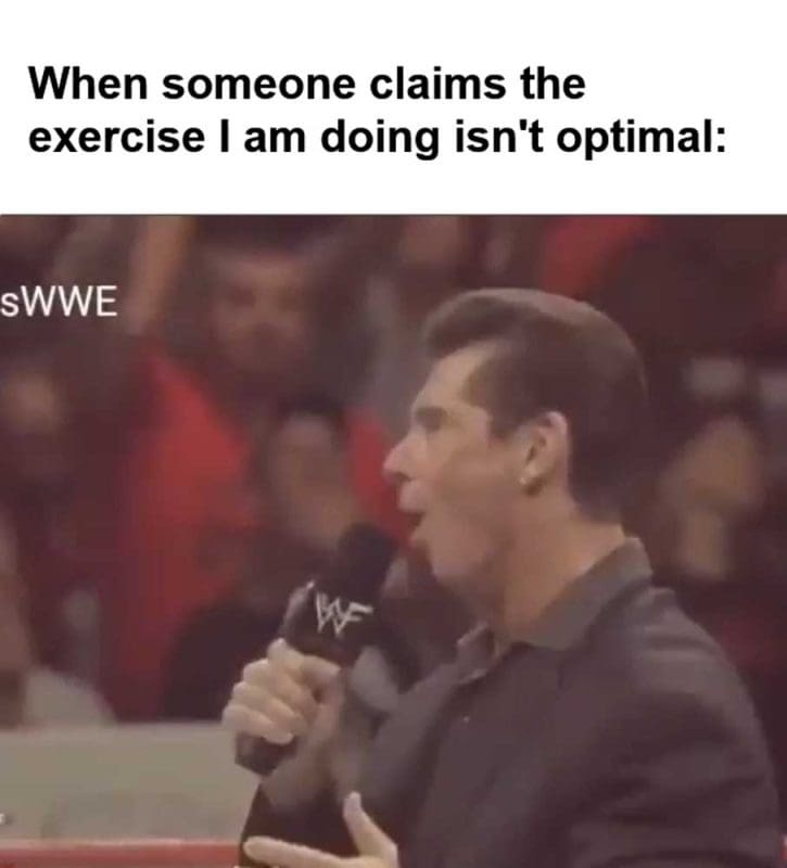 When Someone Claims The Exercise I Am Doing Isn't Optimal