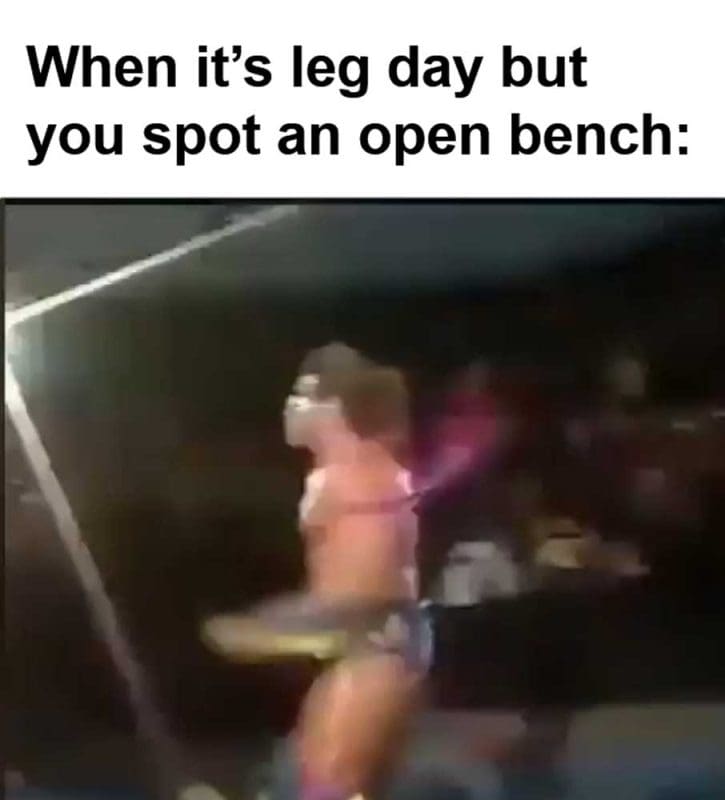 When Its Leg Day But You Spot An Open Bench