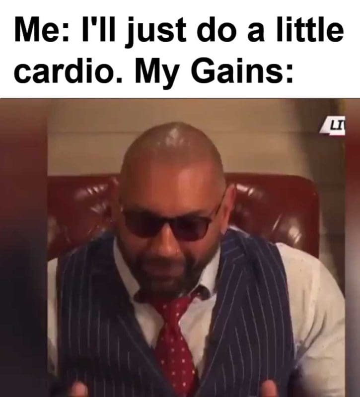 Me I'll Just Do A Little Cardio My Gains